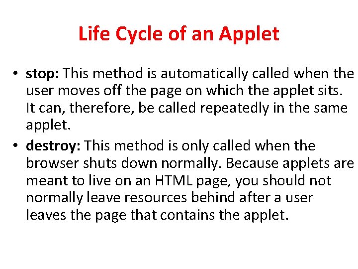Life Cycle of an Applet • stop: This method is automatically called when the