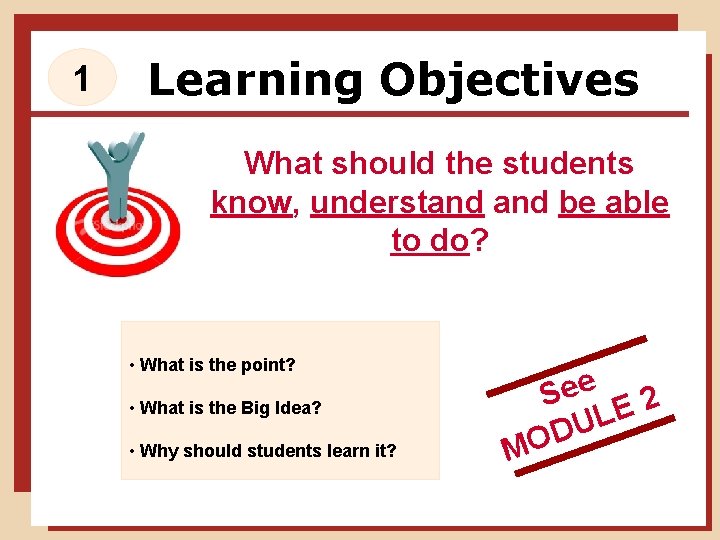 1 Learning Objectives What should the students know, understand be able to do? •