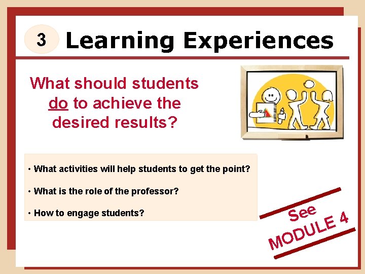 3 Learning Experiences What should students do to achieve the desired results? • What