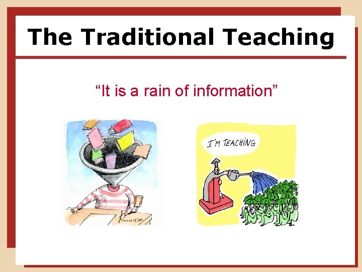 The Traditional Teaching “It is a rain of information” 