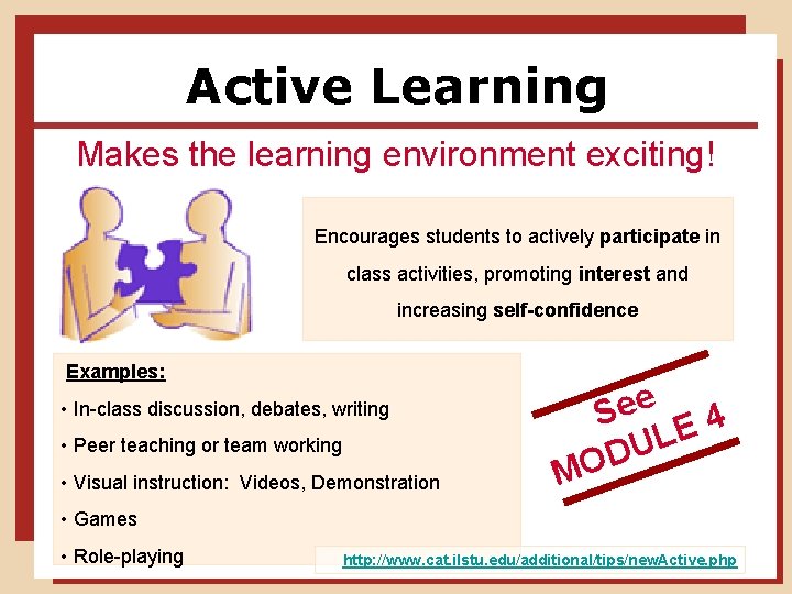 Active Learning Makes the learning environment exciting! Encourages students to actively participate in class