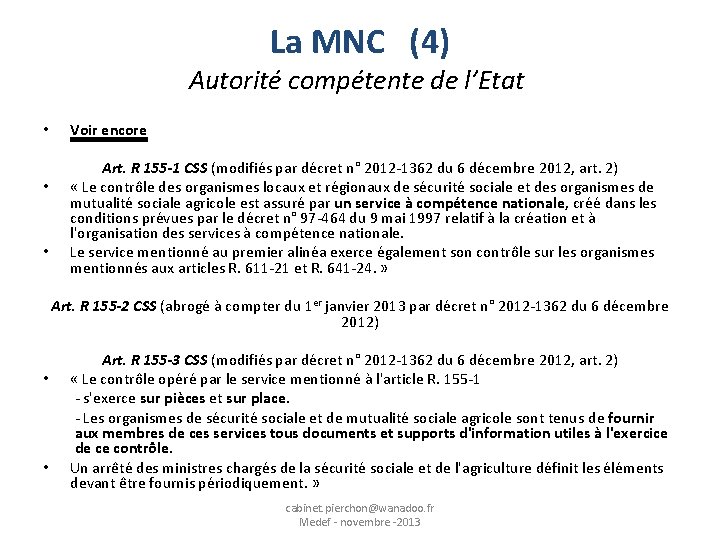 La MNC (4) Autorité compétente de l’Etat • • • Voir encore Art. R