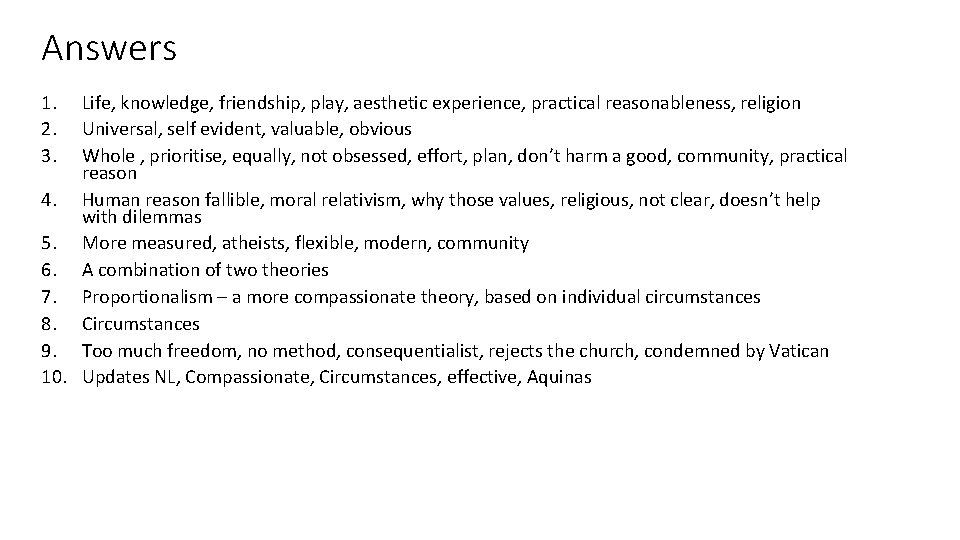 Answers 1. 2. 3. Life, knowledge, friendship, play, aesthetic experience, practical reasonableness, religion Universal,