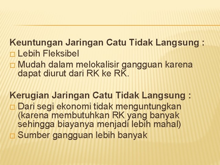 Keuntungan Jaringan Catu Tidak Langsung : � Lebih Fleksibel � Mudah dalam melokalisir gangguan