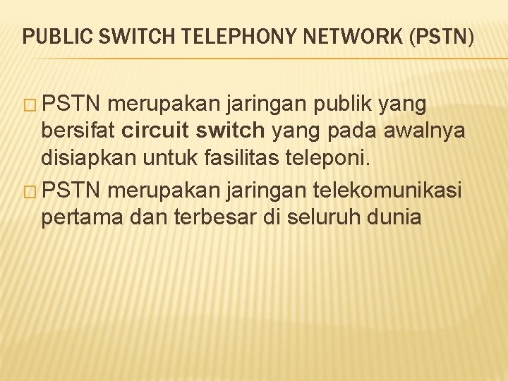 PUBLIC SWITCH TELEPHONY NETWORK (PSTN) � PSTN merupakan jaringan publik yang bersifat circuit switch