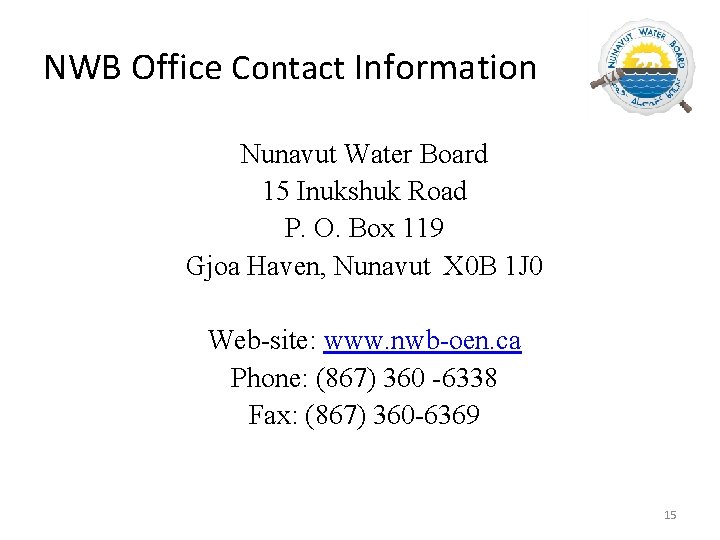 NWB Office Contact Information Nunavut Water Board 15 Inukshuk Road P. O. Box 119