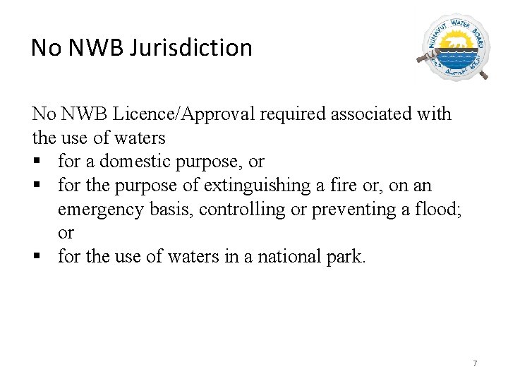 No NWB Jurisdiction No NWB Licence/Approval required associated with the use of waters §