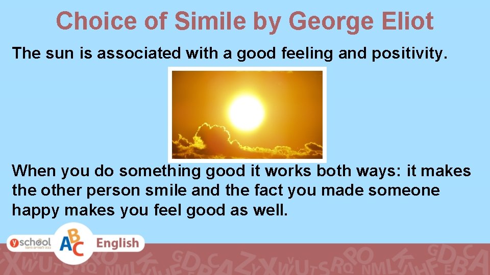 Choice of Simile by George Eliot The sun is associated with a good feeling