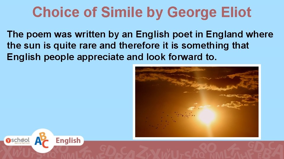 Choice of Simile by George Eliot The poem was written by an English poet