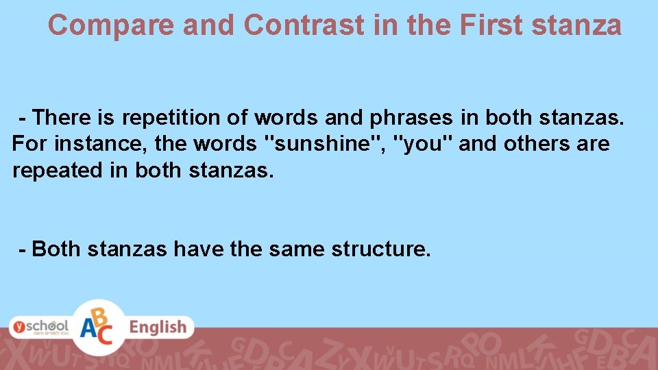Compare and Contrast in the First stanza - There is repetition of words and