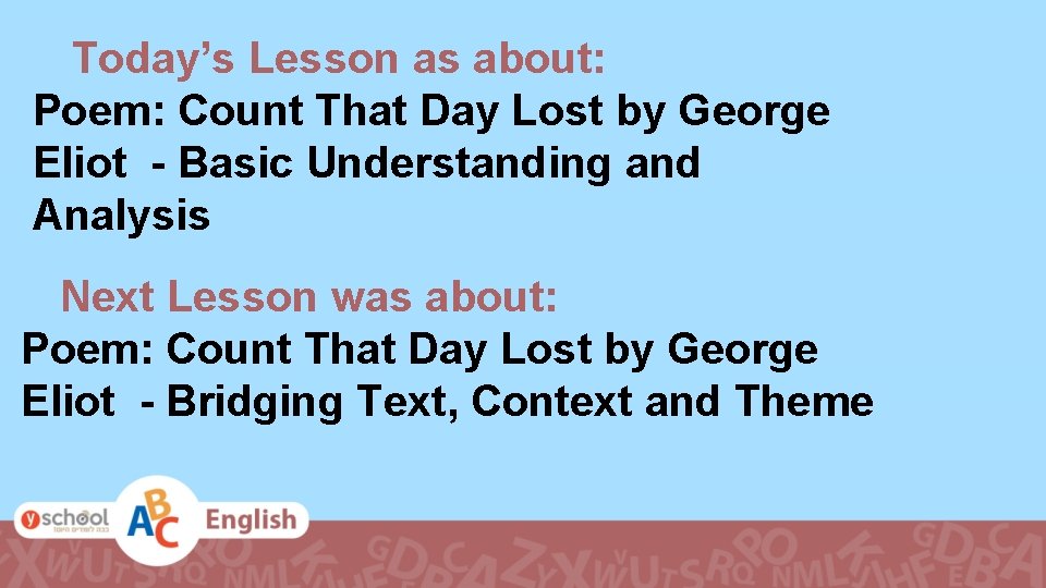Today’s Lesson as about: Poem: Count That Day Lost by George Eliot - Basic