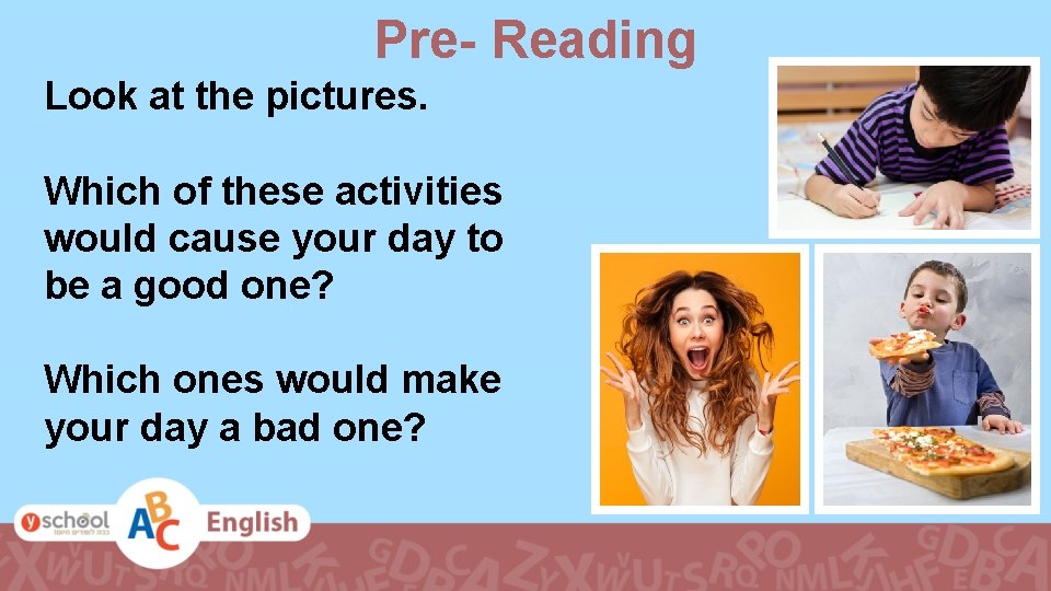 Pre- Reading Look at the pictures. Which of these activities would cause your day