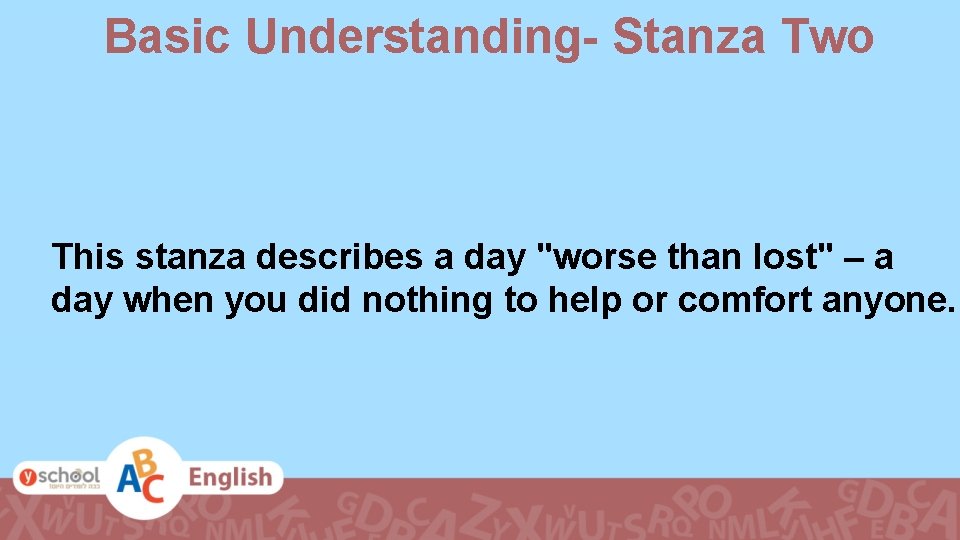 Basic Understanding- Stanza Two This stanza describes a day "worse than lost" – a