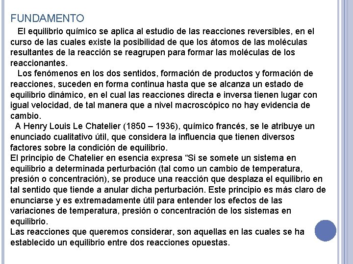 FUNDAMENTO El equilibrio químico se aplica al estudio de las reacciones reversibles, en el