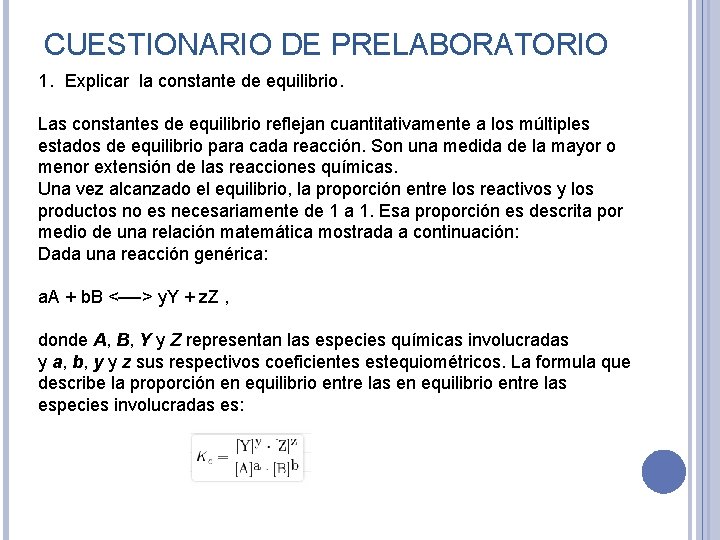 CUESTIONARIO DE PRELABORATORIO 1. Explicar la constante de equilibrio. Las constantes de equilibrio reflejan