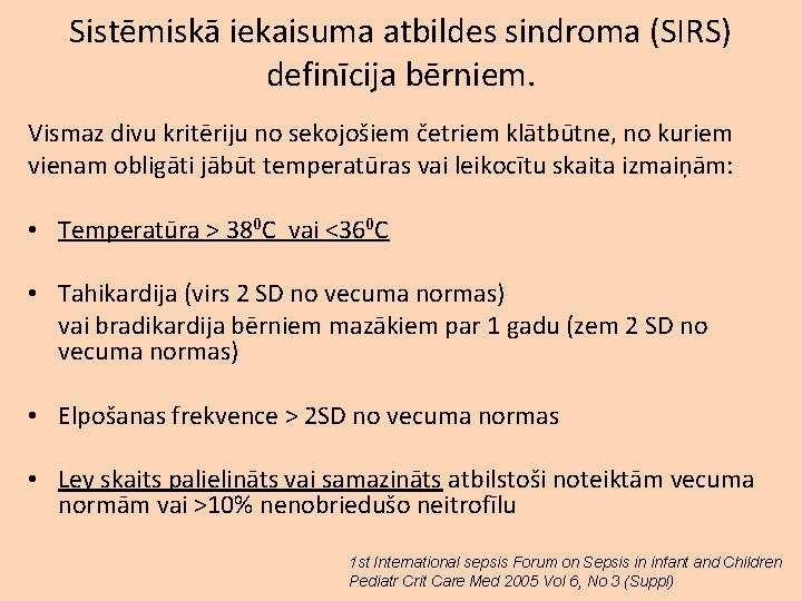 Sistēmiskā iekaisuma atbildes sindroma (SIRS) definīcija bērniem. Vismaz divu kritēriju no sekojošiem četriem klātbūtne,