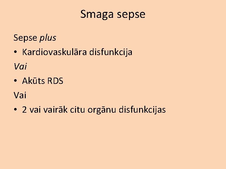 Smaga sepse Sepse plus • Kardiovaskulāra disfunkcija Vai • Akūts RDS Vai • 2