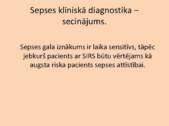 Sepses klīniskā diagnostika – secinājums. Sepses gala iznākums ir laika sensitīvs, tāpēc jebkurš pacients