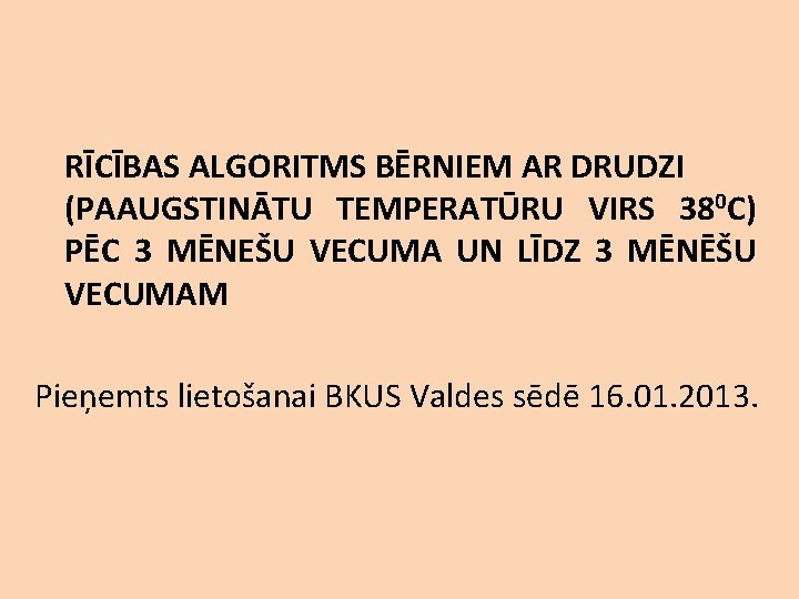 RĪCĪBAS ALGORITMS BĒRNIEM AR DRUDZI (PAAUGSTINĀTU TEMPERATŪRU VIRS 380 C) PĒC 3 MĒNEŠU VECUMA