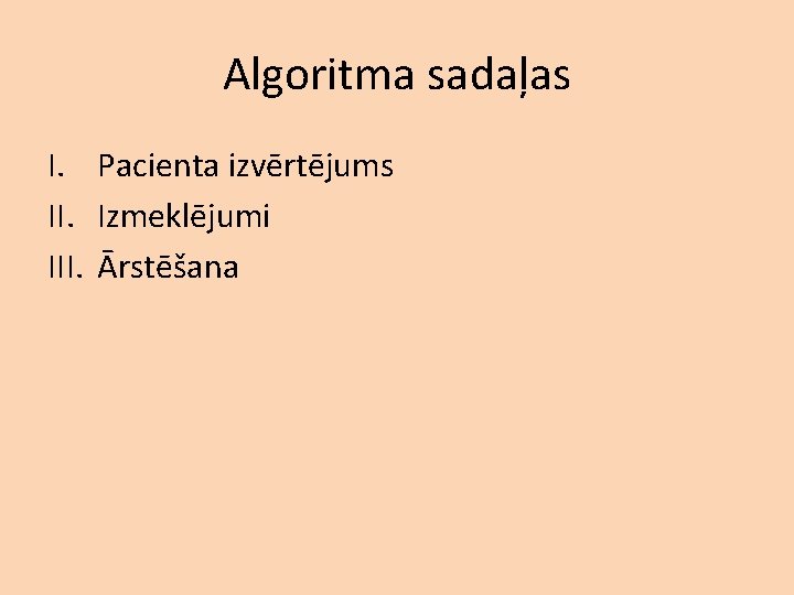 Algoritma sadaļas I. Pacienta izvērtējums II. Izmeklējumi III. Ārstēšana 
