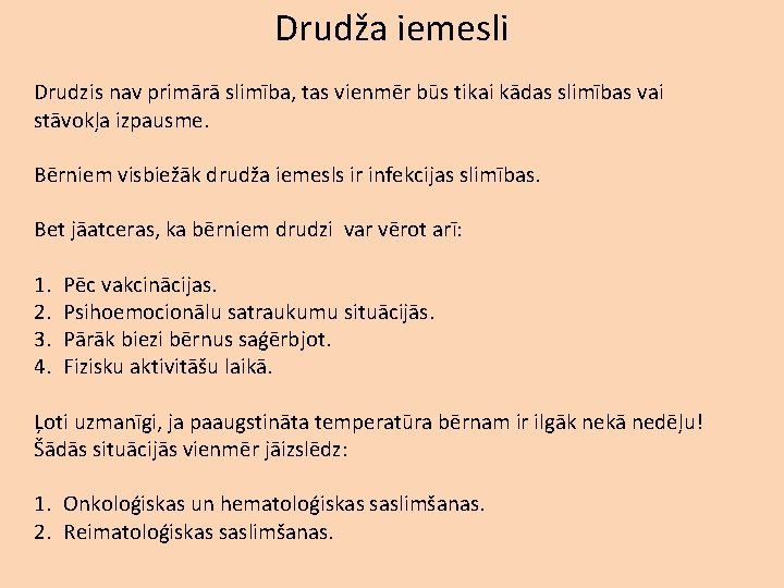 Drudža iemesli Drudzis nav primārā slimība, tas vienmēr būs tikai kādas slimības vai stāvokļa