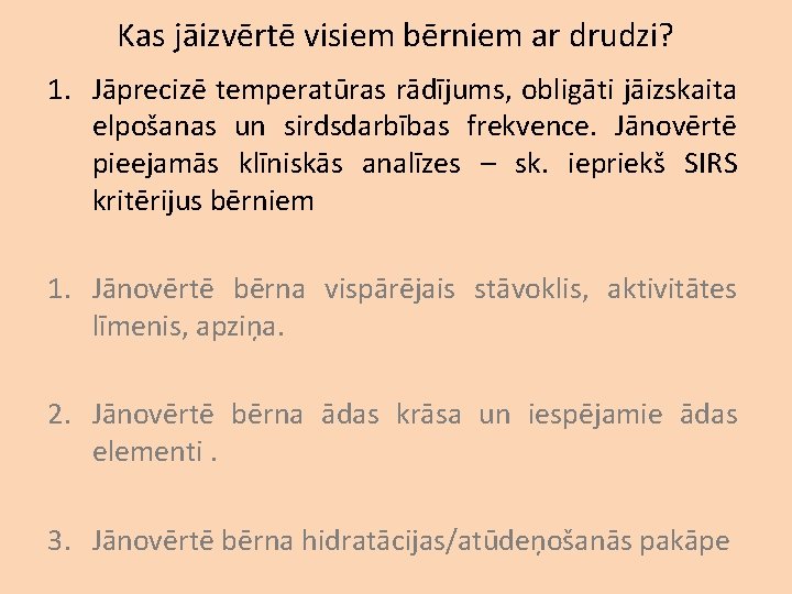 Kas jāizvērtē visiem bērniem ar drudzi? 1. Jāprecizē temperatūras rādījums, obligāti jāizskaita elpošanas un