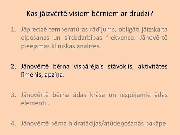 Kas jāizvērtē visiem bērniem ar drudzi? 1. Jāprecizē temperatūras rādījums, obligāti jāizskaita elpošanas un