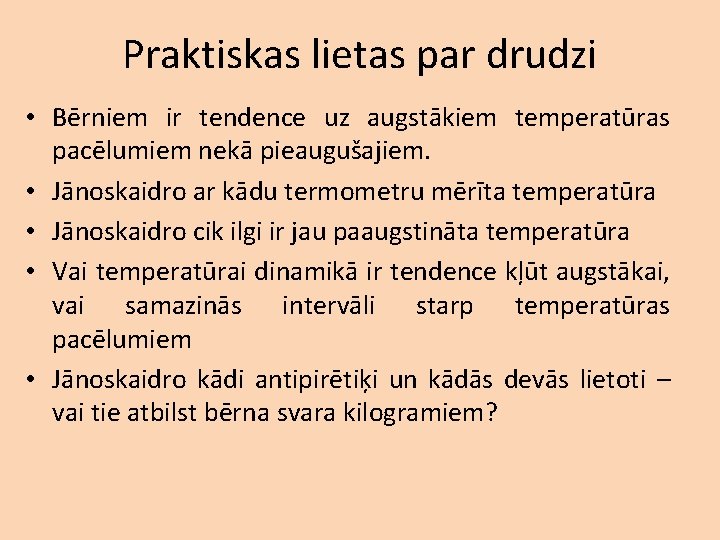 Praktiskas lietas par drudzi • Bērniem ir tendence uz augstākiem temperatūras pacēlumiem nekā pieaugušajiem.