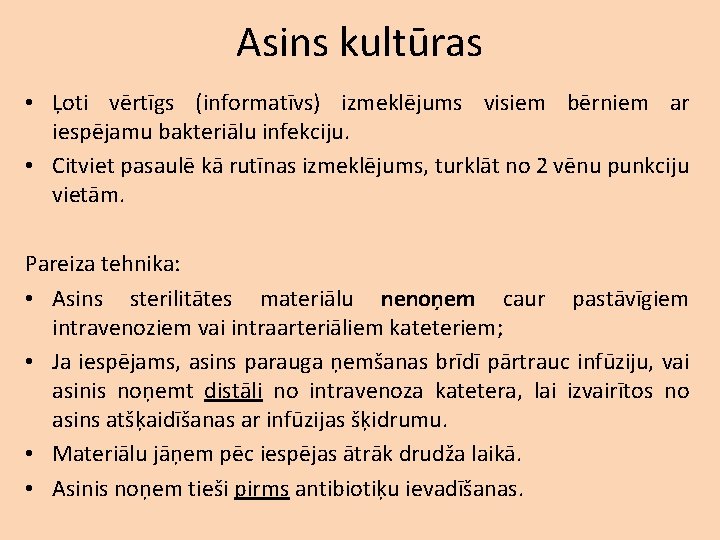 Asins kultūras • Ļoti vērtīgs (informatīvs) izmeklējums visiem bērniem ar iespējamu bakteriālu infekciju. •