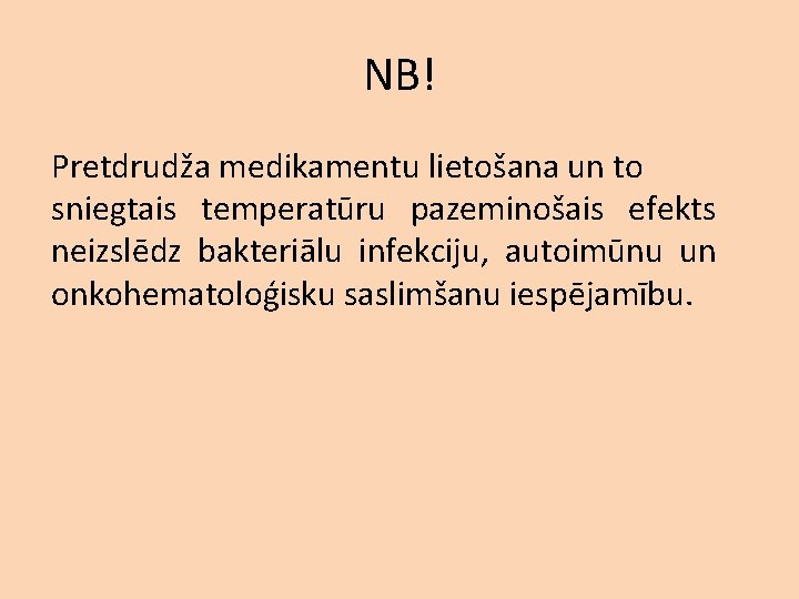 NB! Pretdrudža medikamentu lietošana un to sniegtais temperatūru pazeminošais efekts neizslēdz bakteriālu infekciju, autoimūnu