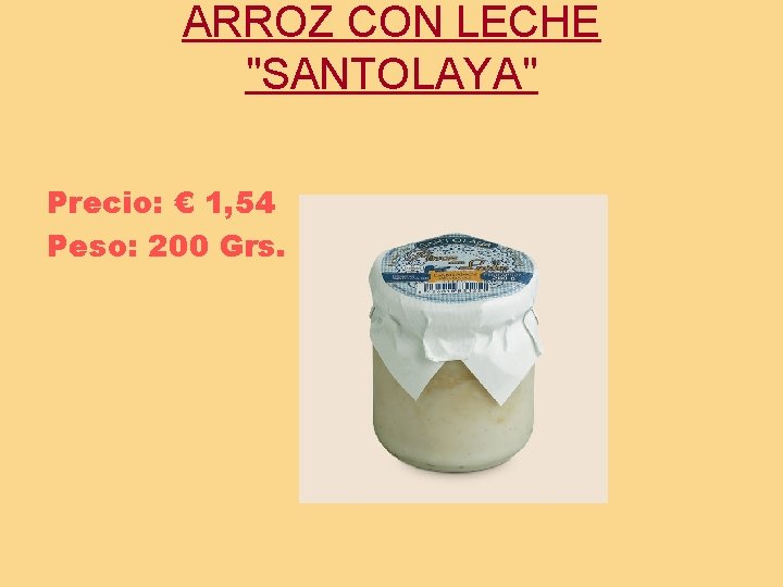 ARROZ CON LECHE "SANTOLAYA" Precio: € 1, 54 Peso: 200 Grs. 