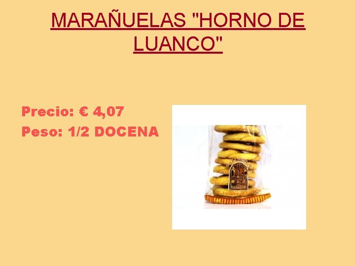 MARAÑUELAS "HORNO DE LUANCO" Precio: € 4, 07 Peso: 1/2 DOCENA 