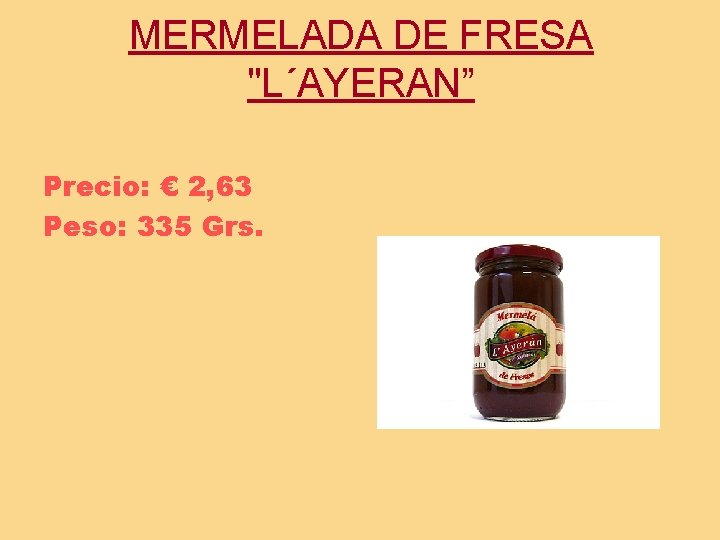 MERMELADA DE FRESA "L´AYERAN” Precio: € 2, 63 Peso: 335 Grs. 