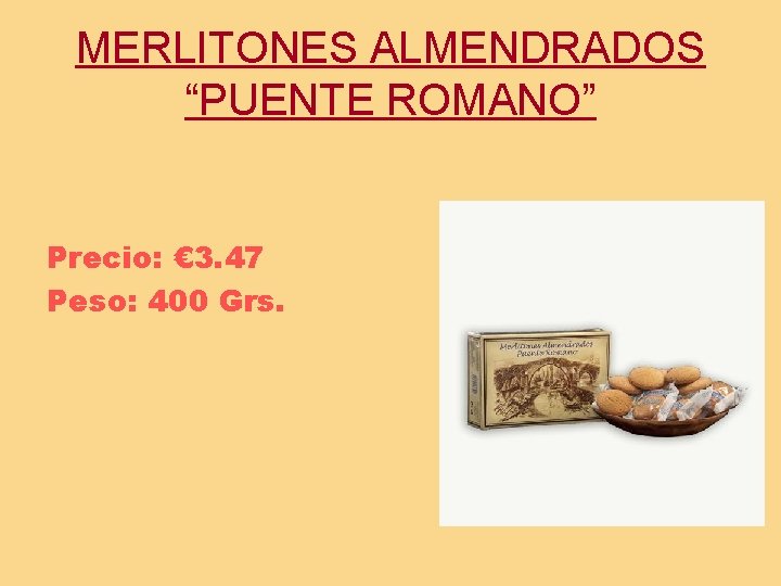 MERLITONES ALMENDRADOS “PUENTE ROMANO” Precio: € 3. 47 Peso: 400 Grs. 
