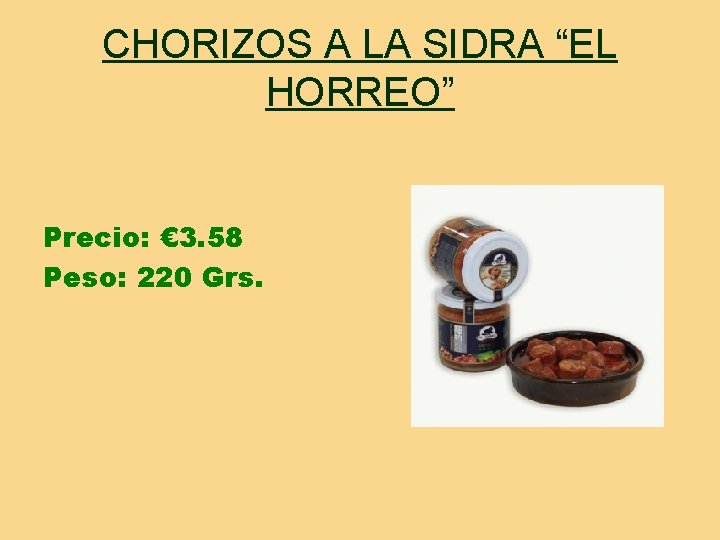 CHORIZOS A LA SIDRA “EL HORREO” Precio: € 3. 58 Peso: 220 Grs. 