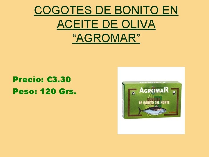 COGOTES DE BONITO EN ACEITE DE OLIVA “AGROMAR” Precio: € 3. 30 Peso: 120