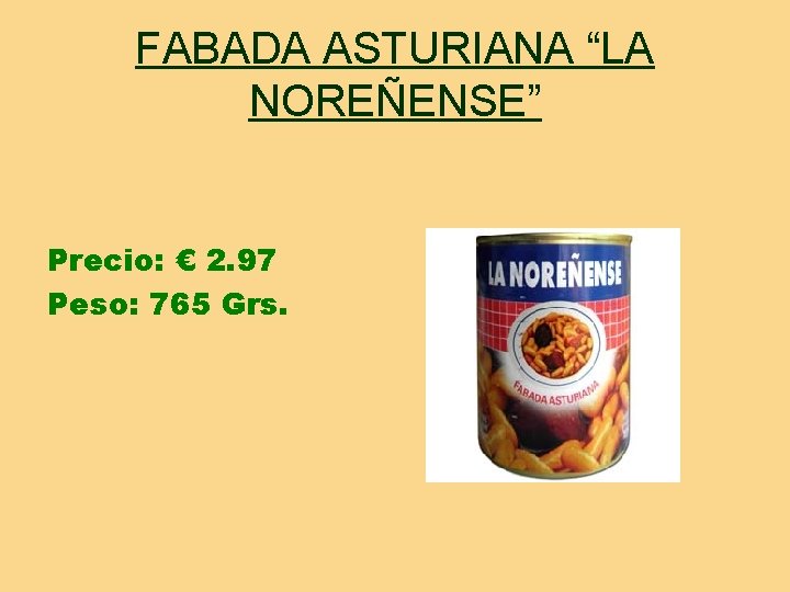 FABADA ASTURIANA “LA NOREÑENSE” Precio: € 2. 97 Peso: 765 Grs. 