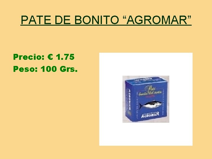 PATE DE BONITO “AGROMAR” Precio: € 1. 75 Peso: 100 Grs. 