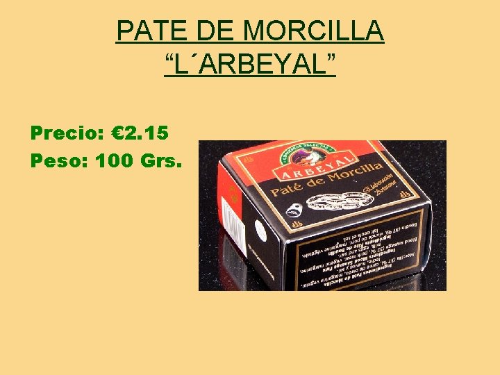 PATE DE MORCILLA “L´ARBEYAL” Precio: € 2. 15 Peso: 100 Grs. 