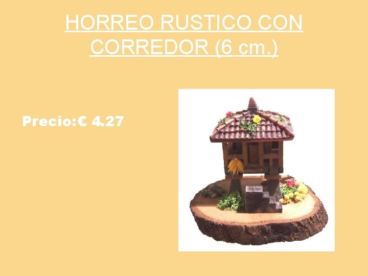 HORREO RUSTICO CON CORREDOR (6 cm. ) Precio: € 4. 27 