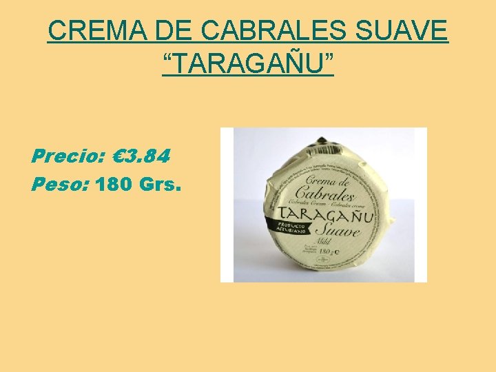 CREMA DE CABRALES SUAVE “TARAGAÑU” Precio: € 3. 84 Peso: 180 Grs. 