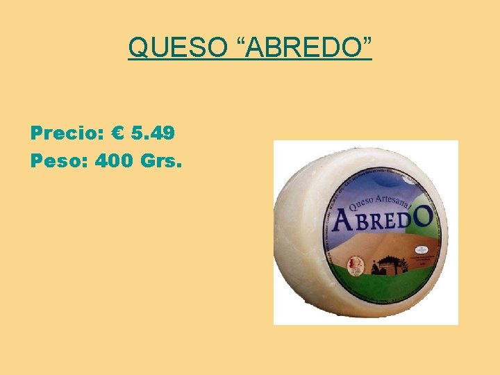 QUESO “ABREDO” Precio: € 5. 49 Peso: 400 Grs. 