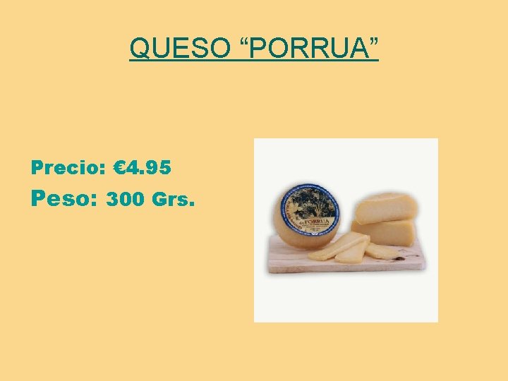 QUESO “PORRUA” Precio: € 4. 95 Peso: 300 Grs. 