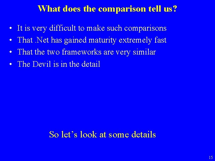 What does the comparison tell us? • • It is very difficult to make