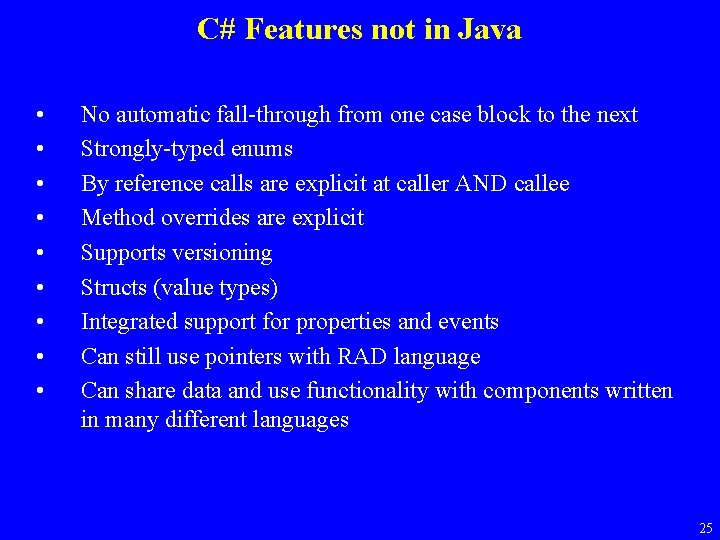 C# Features not in Java • • • No automatic fall-through from one case