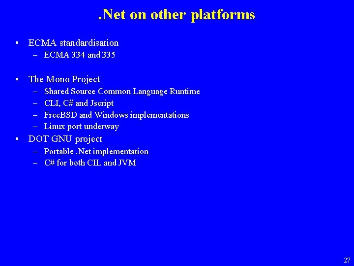 . Net on other platforms • ECMA standardisation – ECMA 334 and 335 •