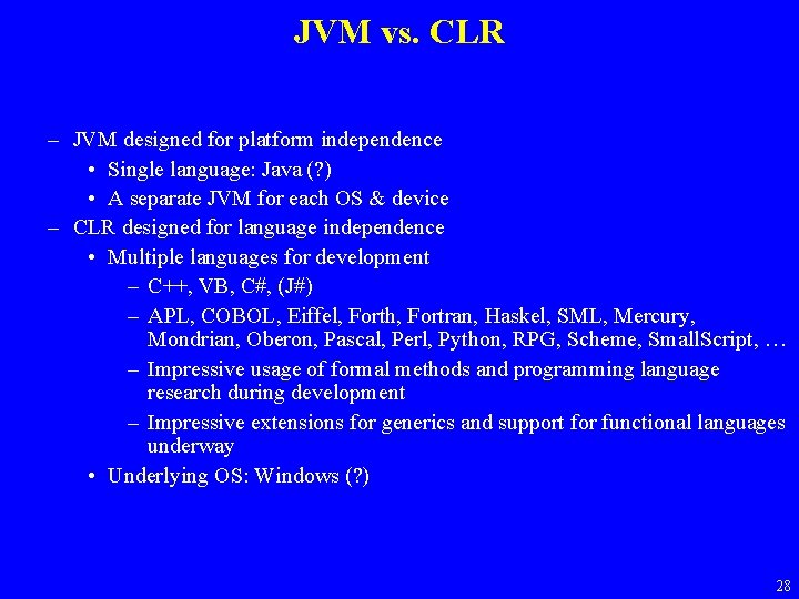 JVM vs. CLR – JVM designed for platform independence • Single language: Java (?