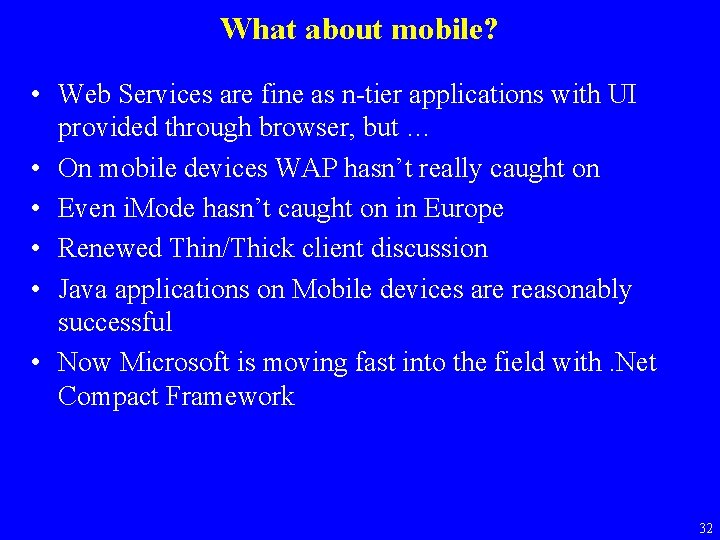 What about mobile? • Web Services are fine as n-tier applications with UI provided