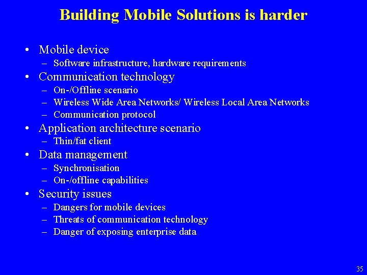 Building Mobile Solutions is harder • Mobile device – Software infrastructure, hardware requirements •
