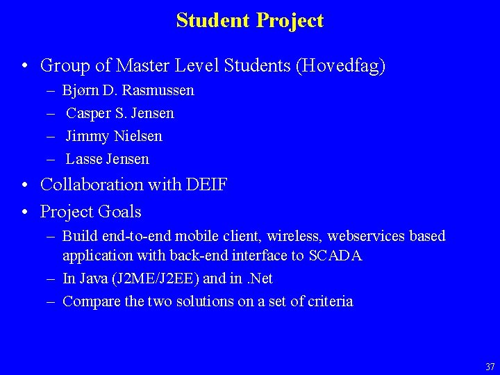 Student Project • Group of Master Level Students (Hovedfag) – – Bjørn D. Rasmussen